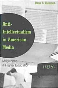 Anti-Intellectualism in American Media: Magazines & Higher Education (Paperback)