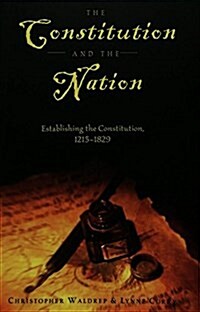 The Constitution and the Nation: Establishing the Constitution, 1215-1829 (Paperback)