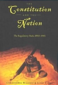 The Constitution and the Nation: The Regulatory State, 1890-1945 (Paperback)