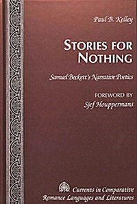 Stories for Nothing: Samuel Becketts Narrative Poetics (Hardcover)