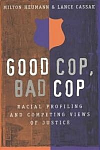 Good Cop, Bad Cop: Racial Profiling and Competing Views of Justice (Paperback, 3, Revised)