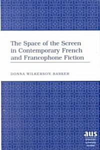 The Space of the Screen in Contemporary French and Francophone Fiction: (Hardcover)