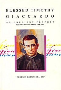 Blessed Timothy Giaccardo: An Obedient Prophet: The First Pauline Priest (1896-1948) (Paperback)