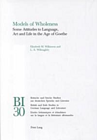 Models Of Wholeness: Some Attitudes To Language, Art And Life In The Age Of Goethe (Paperback)