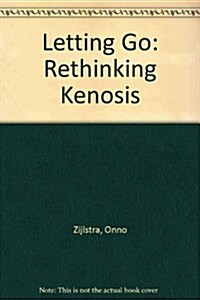 Letting Go: Rethinking Kenosis (Paperback)