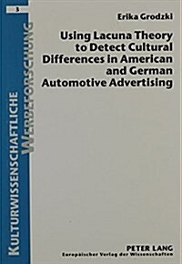 Using Lacuna Theory to Detect Cultural Differences in American and German Automotive Advertising (Paperback)