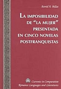 La Imposibilidad de 첣a Mujer?Presentada En Cinco Novelas Postfranquistas (Hardcover)
