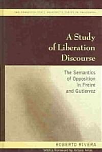 A Study of Liberation Discourse: The Semantics of Opposition in Freire and Gutierrez (Hardcover)