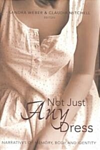 Not Just Any Dress: Narratives of Memory, Body, and Identity (Paperback)