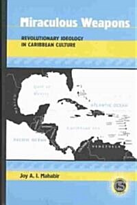 Miraculous Weapons: Revolutionary Ideology in Caribbean Culture (Hardcover)