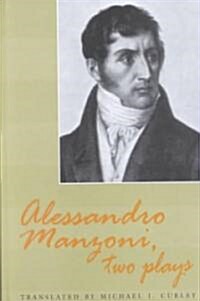 Alessandro Manzoni, Two Plays: Translated by Michael J. Curley (Hardcover)