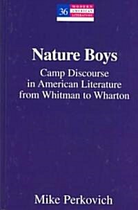 Nature Boys: Camp Discourse in American Literature from Whitman to Wharton (Hardcover)