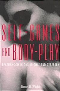 Self-Games and Body-Play: Personhood in Online Chat and Cybersex (Paperback)