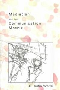 Mediation and the Communication Matrix (Paperback)
