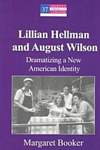 Lillian Hellman and August Wilson: Dramatizing a New American Identity (Hardcover)