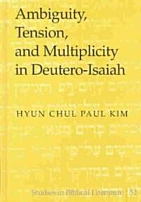 Ambiguity, Tension, and Multiplicity in Deutero-Isaiah (Hardcover)