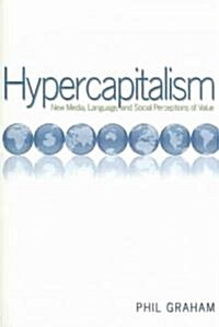 Hypercapitalism: New Media, Language, and Social Perceptions of Value (Paperback)