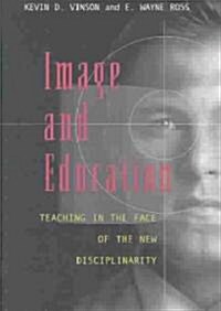 Image and Education: Teaching in the Face of the New Disciplinarity (Paperback)
