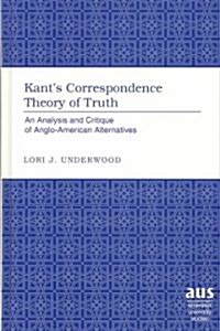 Kants Correspondence Theory of Truth: An Analysis and Critique of Anglo-American Alternatives (Hardcover)