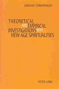 Theoretical and Empirical Investigations into New Age Spiritualities (Paperback)