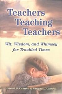 Teachers Teaching Teachers: Wit, Wisdom, and Whimsey for Troubled Times (Paperback, 3, Revised)