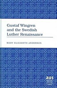 Gustaf Wingren And the Swedish Luther Renaissance (Hardcover)