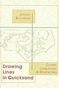Drawing Lines in Quicksand: Courts, Legislatures & Redistricting (Paperback)