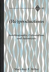 (re)Productions: Autobiography, Colonialism, and Infanticide (Hardcover)