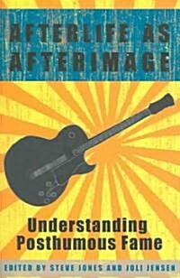 Afterlife as Afterimage: Understanding Posthumous Fame (Paperback)
