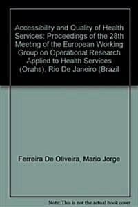 Accessibility and Quality of Health Services: Proceedings of the 28th Meeting of the European Working Group on Operational Research Applied to Health (Paperback)