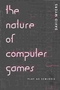 The Nature of Computer Games: Play as Semiosis (Paperback)