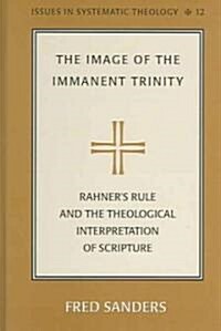 The Image of the Immanent Trinity: Rahners Rule and the Theological Interpretation of Scripture (Hardcover)