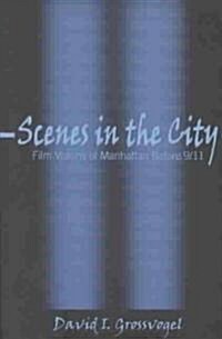 Scenes in the City: Film Versions of Manhattan Before 9/11 (Paperback)