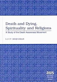 Death and Dying, Spirituality and Religions: A Study of the Death Awareness Movement (Hardcover)