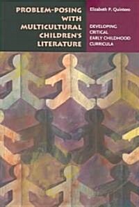 Problem-Posing with Multicultural Childrens Literature: Developing Critical Early Childhood Curricula (Paperback)