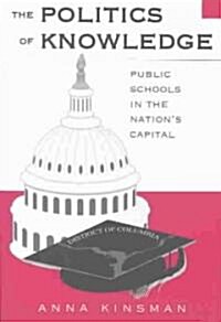 The Politics of Knowledge: Public Schools in the Nations Capital (Paperback)