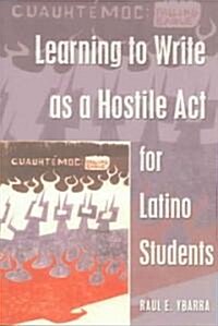Learning to Write As a Hostile Act for Latino Students (Paperback)