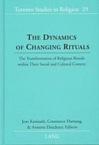 The Dynamics of Changing Rituals: The Transformation of Religious Rituals Within Their Social and Cultural Context (Hardcover)