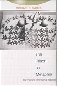 The Prison as Metaphor: Re-Imagining International Relations (Paperback)