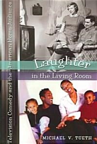 Laughter in the Living Room: Television Comedy and the American Home Audience (Paperback)