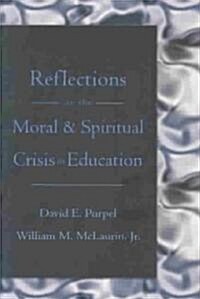 Reflections on the Moral & Spiritual Crisis in Education (Paperback)