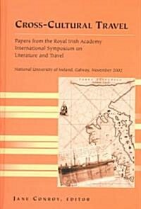 Cross-Cultural Travel: Papers from the Royal Irish Academy - Symposium on Literature and Travel -National University of Ireland, Galway, Nove (Hardcover)