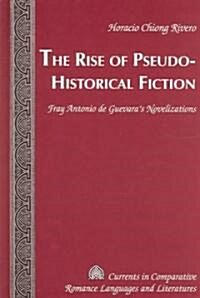 The Rise of Pseudo-Historical Fiction: Fray Antonio de Guevaras Novelizations (Hardcover)