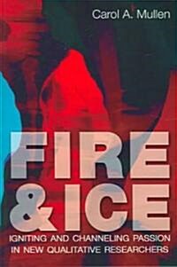 Fire & Ice: Igniting and Channeling Passion in New Qualitative Researchers (Paperback)
