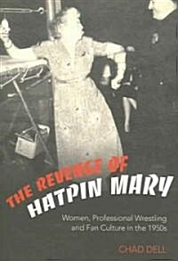 The Revenge of Hatpin Mary: Women, Professional Wrestling and Fan Culture in the 1950s (Paperback)