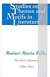 Rainer Maria Rilke: The Poets Trajectory (Hardcover)