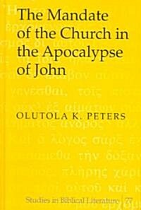 The Mandate Of The Church In The Apocalypse Of John (Hardcover)