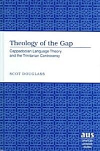 Theology of the Gap: Cappadocian Language Theory and the Trinitarian Controversy (Hardcover)
