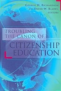 Troubling the Canon of Citizenship Education (Paperback)