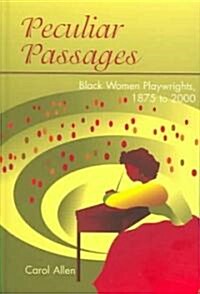 Peculiar Passages: Black Women Playwrights, 1875 to 2000 (Hardcover, 2)